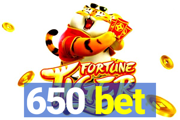 650 bet